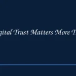 Why Digital Trust Matters More Than Ever