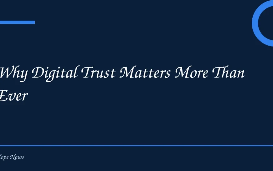Why Digital Trust Matters More Than Ever
