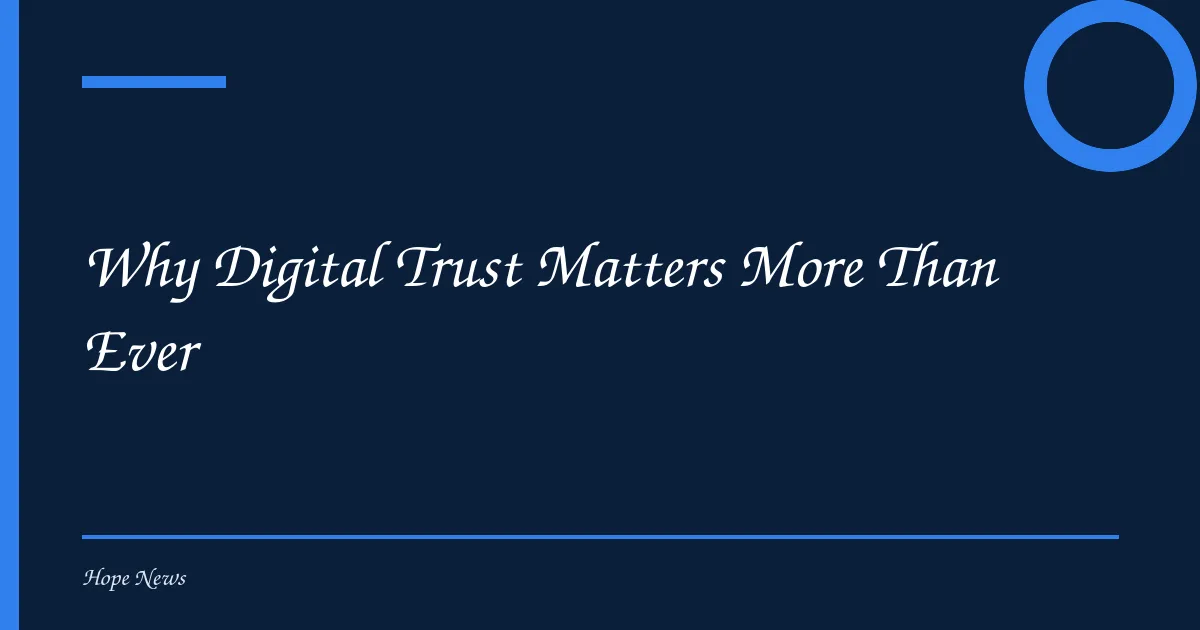 Why Digital Trust Matters More Than Ever