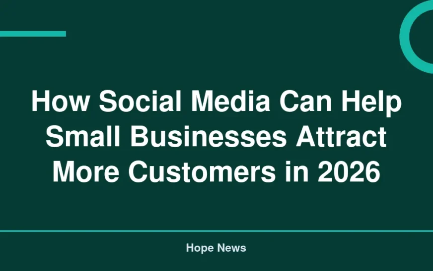 How Social Media Can Help Small Businesses Attract More Customers in 2026