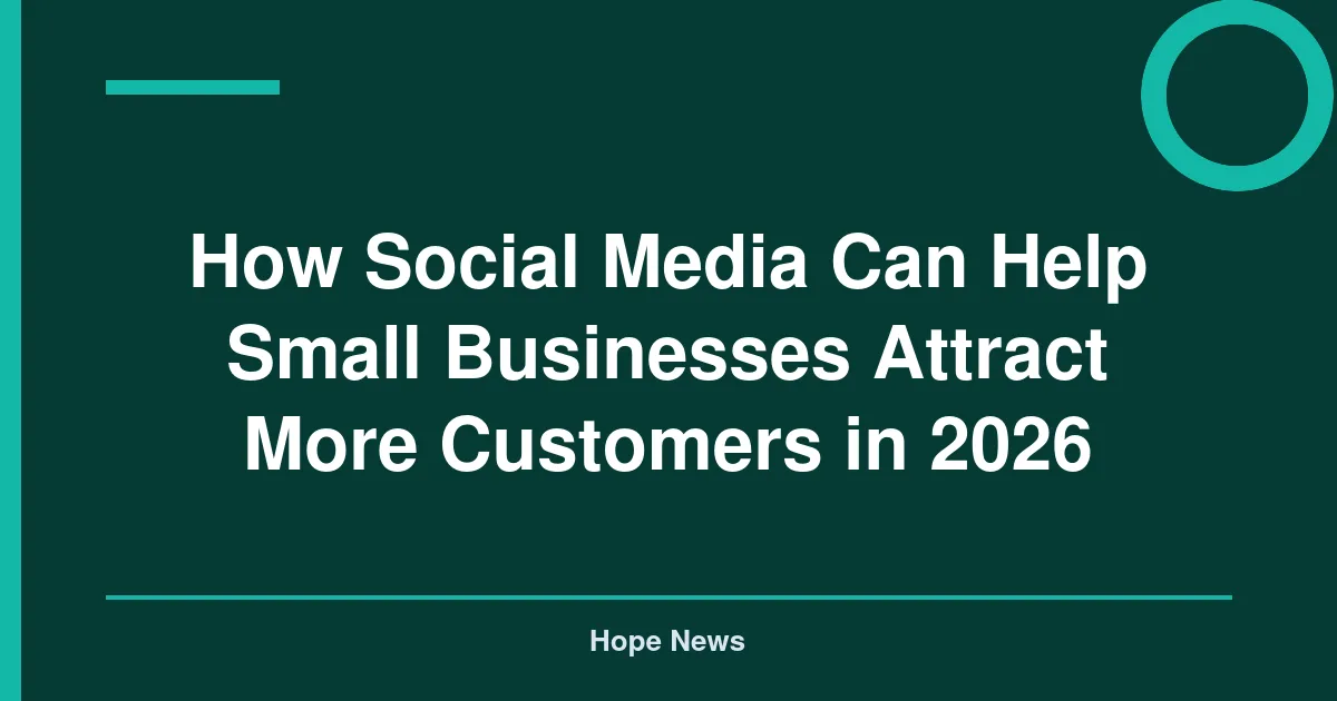 How Social Media Can Help Small Businesses Attract More Customers in 2026