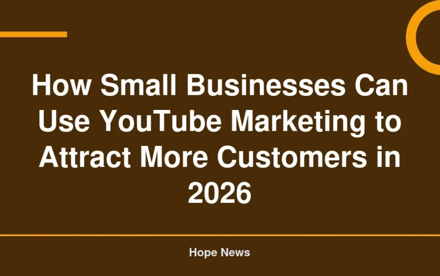 How Small Businesses Can Use YouTube Marketing to Attract More Customers in 2026