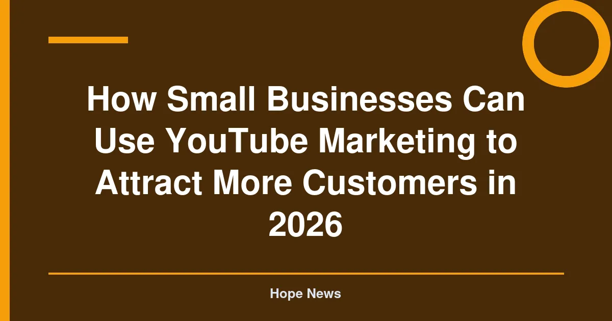 How Small Businesses Can Use YouTube Marketing to Attract More Customers in 2026