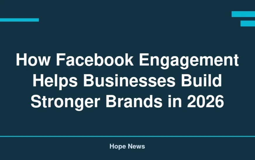 How Facebook Engagement Helps Businesses Build Stronger Brands in 2026