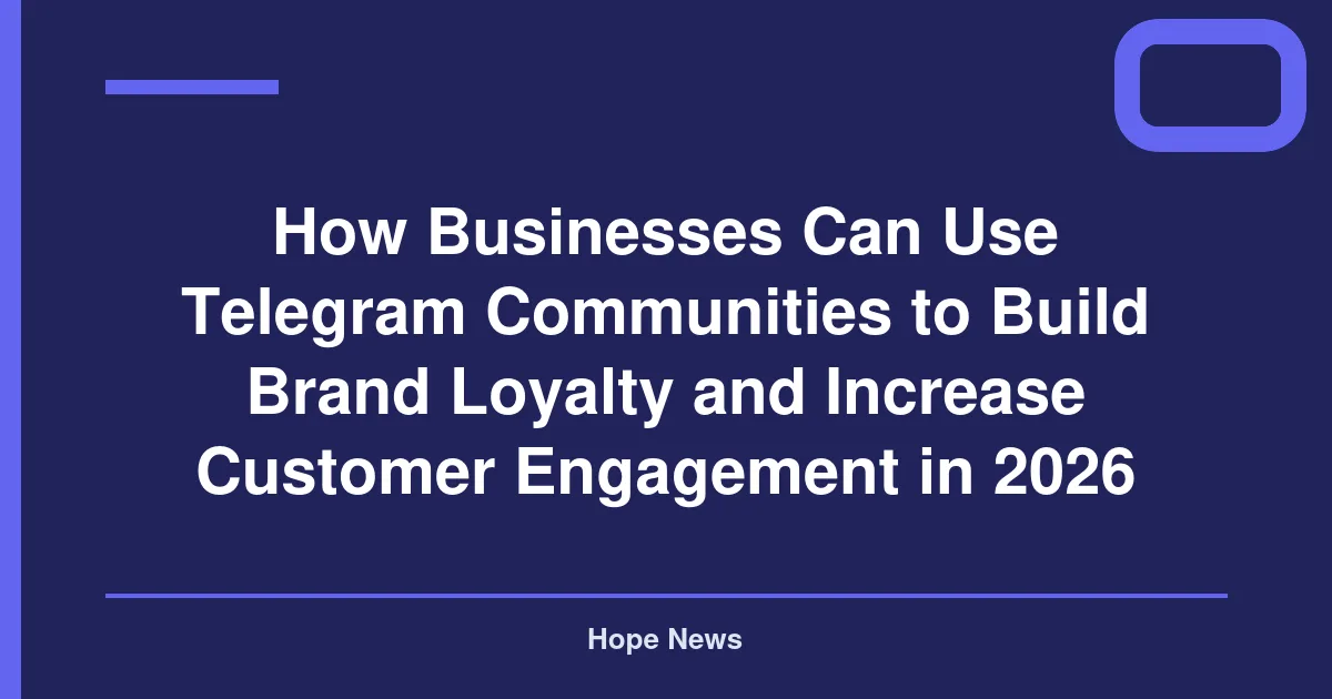 How Businesses Can Use Telegram Communities to Build Brand Loyalty and Increase Customer Engagement in 2026