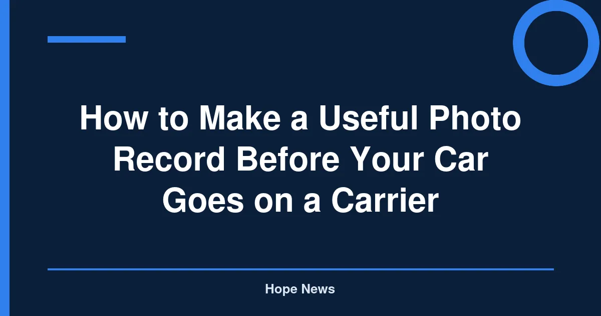 How to Make a Useful Photo Record Before Your Car Goes on a Carrier